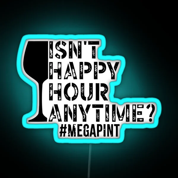 Isn T Happy Hour Anytime Mega Pint Funny Trendy Women RGB Neon Sign