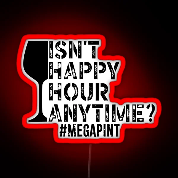 Isn T Happy Hour Anytime Mega Pint Funny Trendy Women RGB Neon Sign