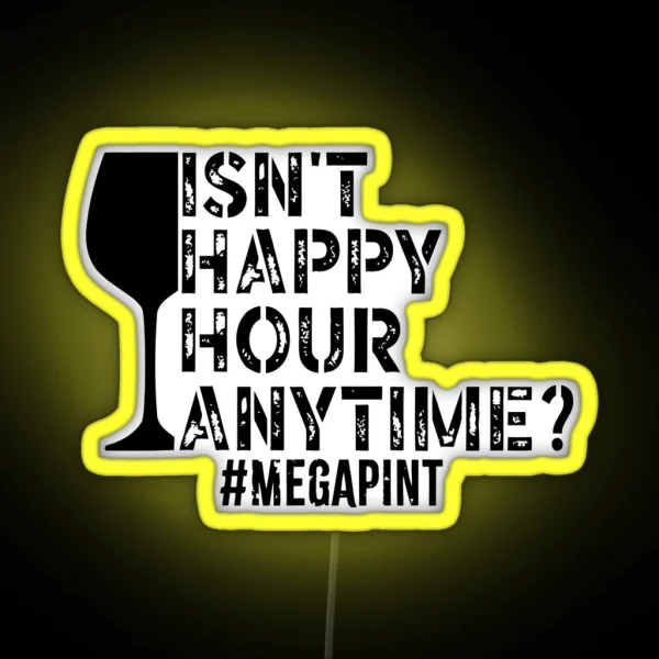 Isn T Happy Hour Anytime Mega Pint Funny Trendy Women RGB Neon Sign