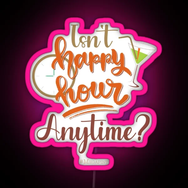 Isn T Happy Hour Anytime Mega Pint Funny Wine RGB Neon Sign