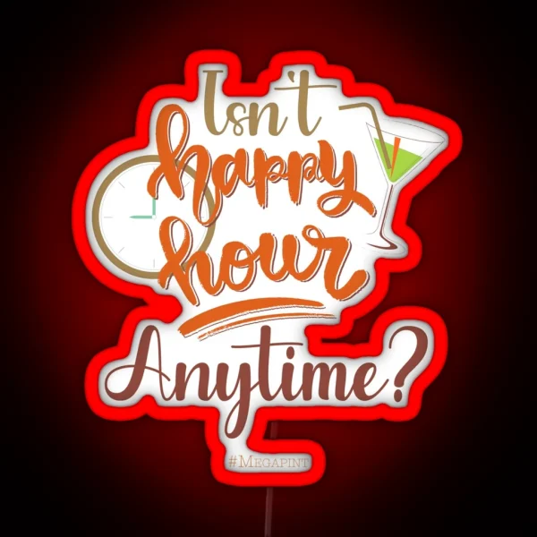 Isn T Happy Hour Anytime Mega Pint Funny Wine RGB Neon Sign