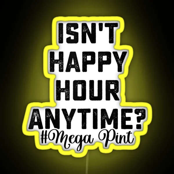 Isn T Happy Hour Anytime Mega Pint RGB Neon Sign