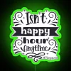 Brighten up your space with vibrant 'Isn't Happy Hour Anytime' signage