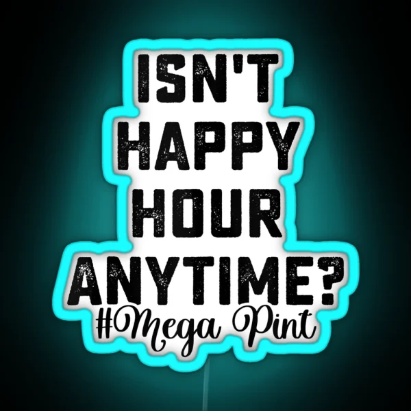 Isn T Happy Hour Anytime Mega Pint Tank Top RGB Neon Sign