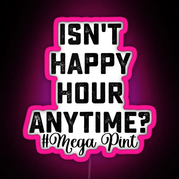 Isn T Happy Hour Anytime Mega Pint Tank Top RGB Neon Sign