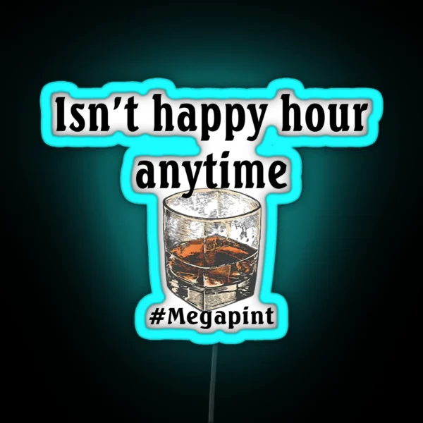 Isn T Happy Hour Anytime RGB Neon Sign