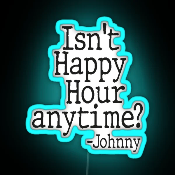 Isn T Happy Hour Anytime RGB Neon Sign