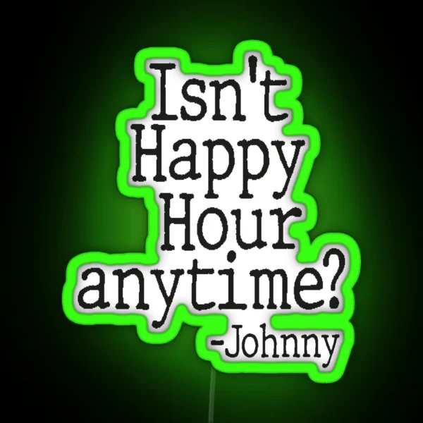 Isn T Happy Hour Anytime RGB Neon Sign