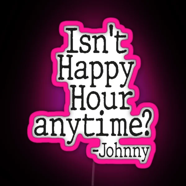 Isn T Happy Hour Anytime RGB Neon Sign