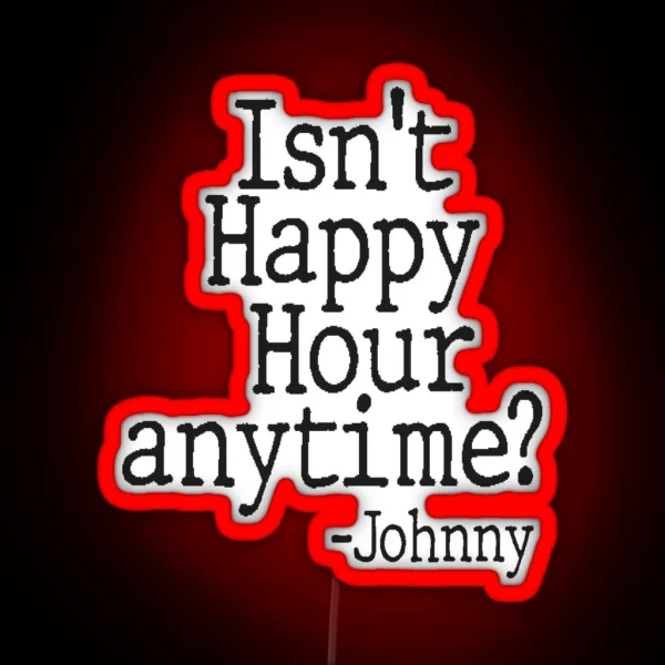 Isn T Happy Hour Anytime RGB Neon Sign
