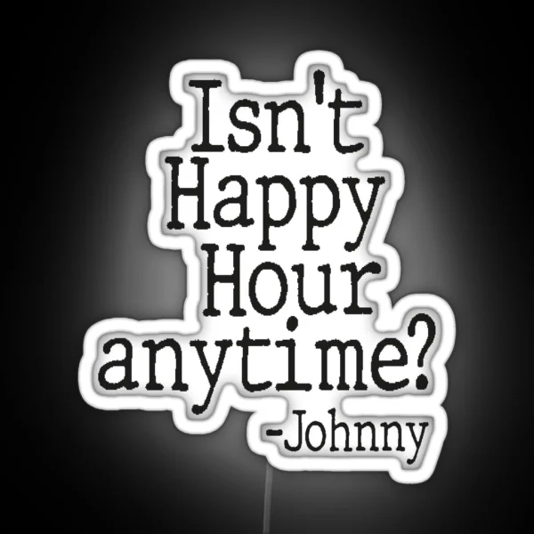 Isn T Happy Hour Anytime RGB Neon Sign
