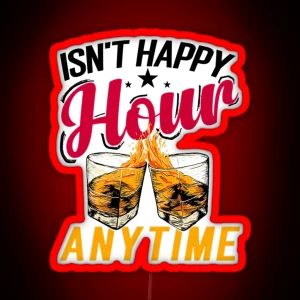 Isn T Happy Hour Anytime RGB Neon Sign