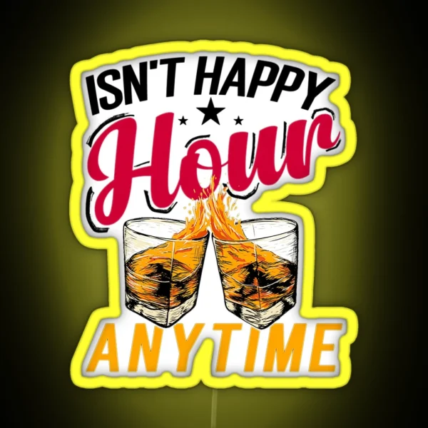 Isn T Happy Hour Anytime RGB Neon Sign