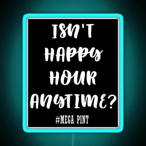 Isn T Happy Hour Anytime RGB Neon Sign