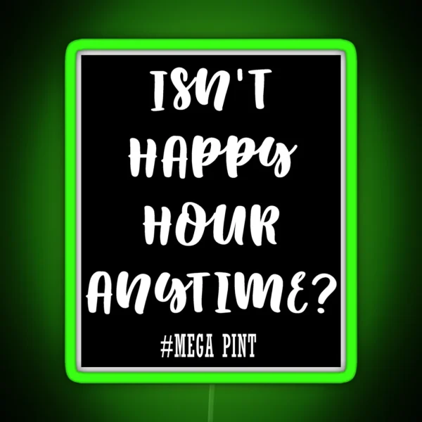Isn T Happy Hour Anytime RGB Neon Sign