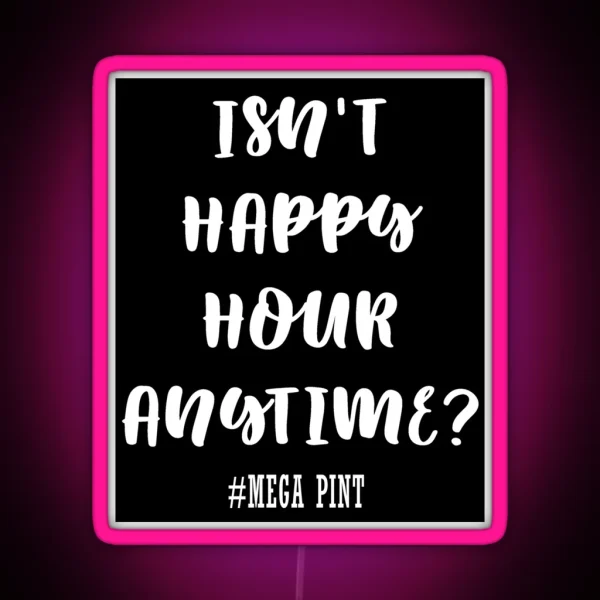 Isn T Happy Hour Anytime RGB Neon Sign