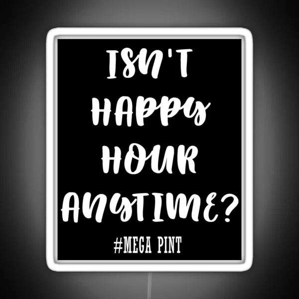Isn T Happy Hour Anytime RGB Neon Sign
