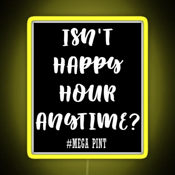 Isn T Happy Hour Anytime RGB Neon Sign