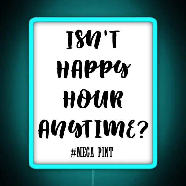 Isn T Happy Hour Anytime RGB Neon Sign