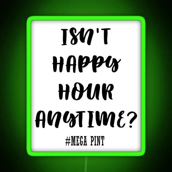 Isn T Happy Hour Anytime RGB Neon Sign