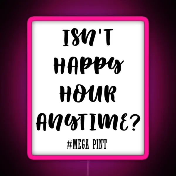 Isn T Happy Hour Anytime RGB Neon Sign