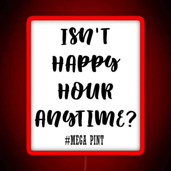 Isn T Happy Hour Anytime RGB Neon Sign
