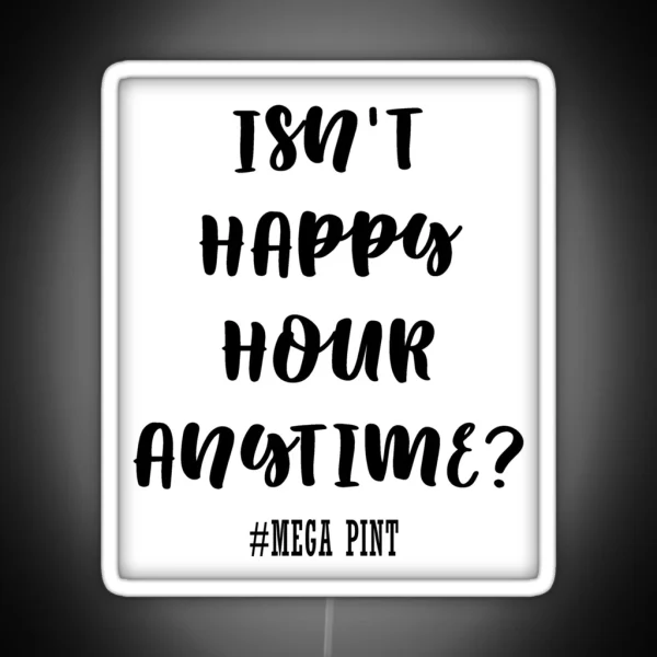Isn T Happy Hour Anytime RGB Neon Sign