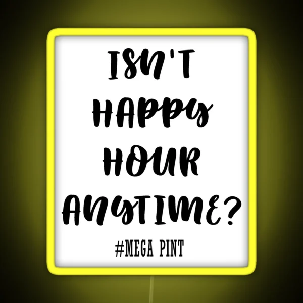 Isn T Happy Hour Anytime RGB Neon Sign