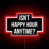 Vibrant Neon Sign: 'Isn't Happy Hour Anytime?' in Bold Letters