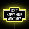 RGB LED Neon Sign, 'Isn't Happy Hour Anytime' Version Two Design