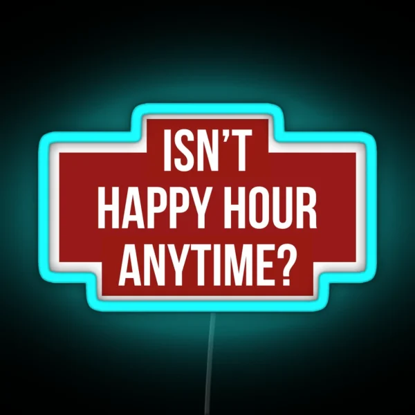 Isn T Happy Hour Anytime Version 2 White Red BG RGB Neon Sign