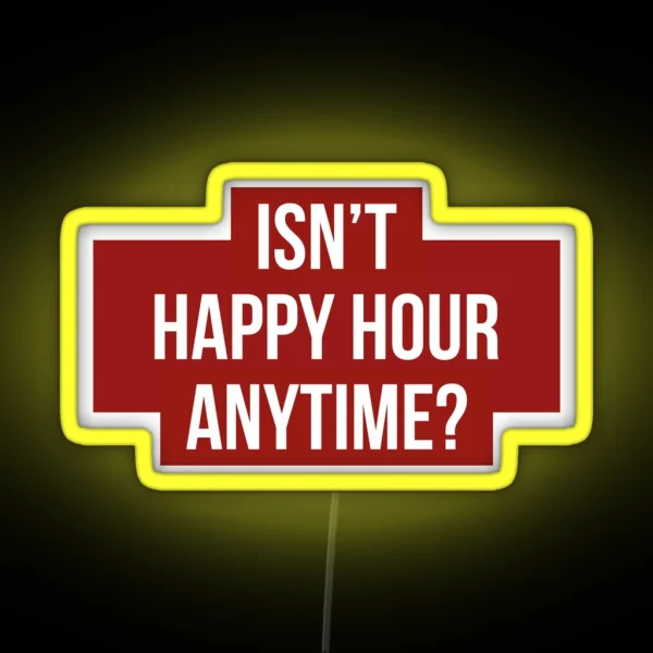 Isn T Happy Hour Anytime Version 2 White Red BG RGB Neon Sign