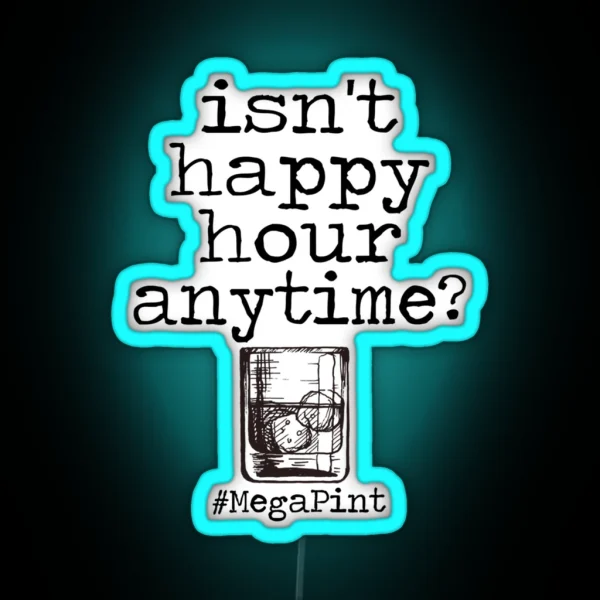 Isnt Happy Hour Anytime RGB Neon Sign