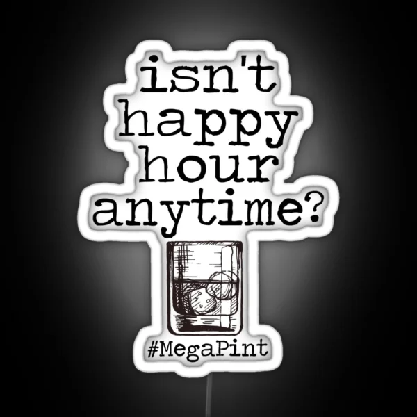 Isnt Happy Hour Anytime RGB Neon Sign