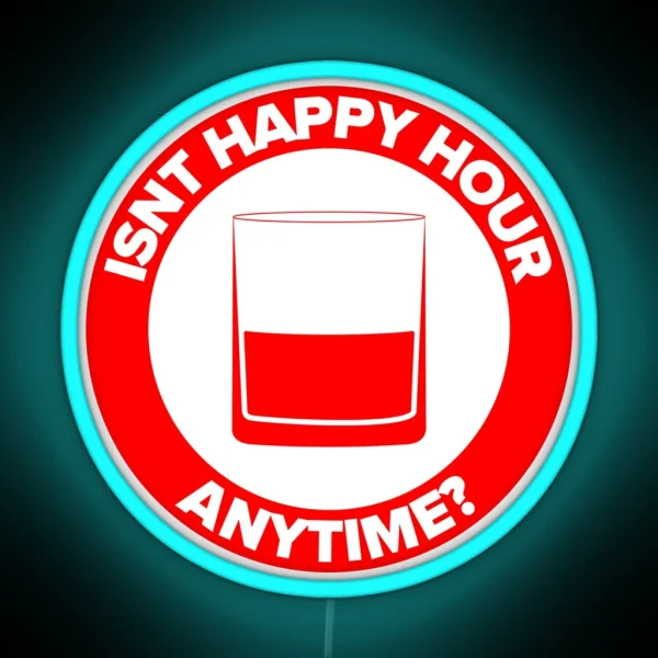 ISNT HAPPY HOUR ANYTIME RGB Neon Sign