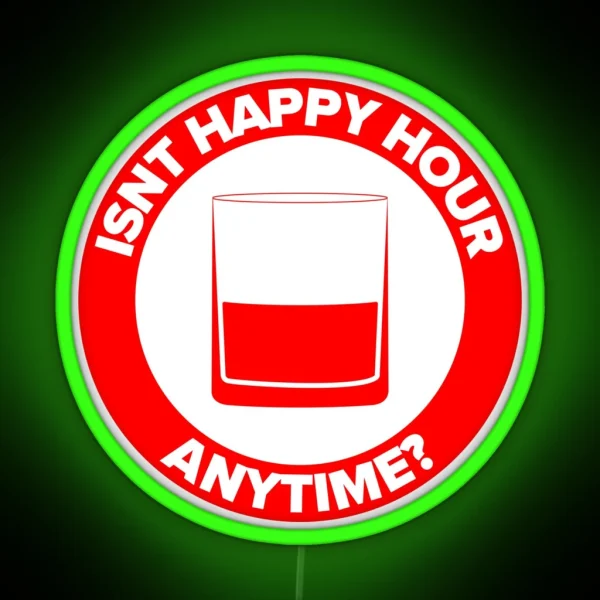 ISNT HAPPY HOUR ANYTIME RGB Neon Sign