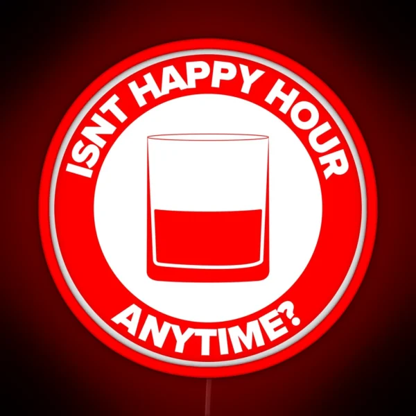 ISNT HAPPY HOUR ANYTIME RGB Neon Sign
