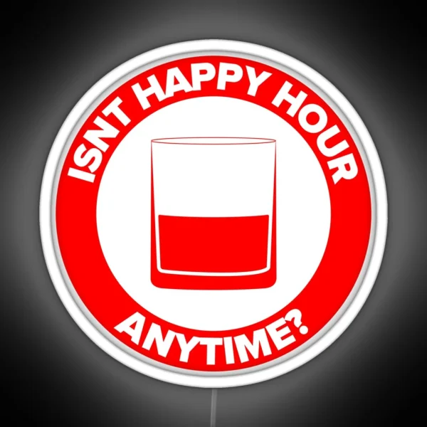 ISNT HAPPY HOUR ANYTIME RGB Neon Sign