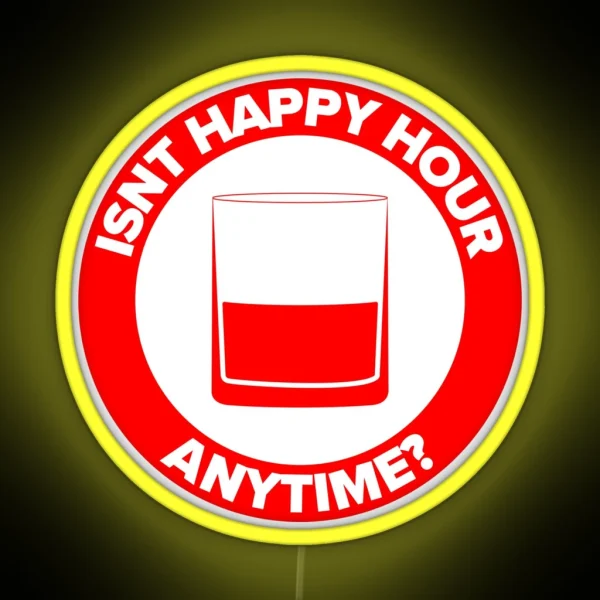 ISNT HAPPY HOUR ANYTIME RGB Neon Sign