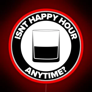 ISNT HAPPY HOUR ANYTIME RGB Neon Sign