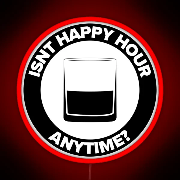 ISNT HAPPY HOUR ANYTIME RGB Neon Sign