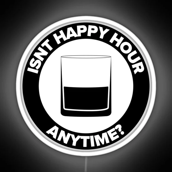 ISNT HAPPY HOUR ANYTIME RGB Neon Sign