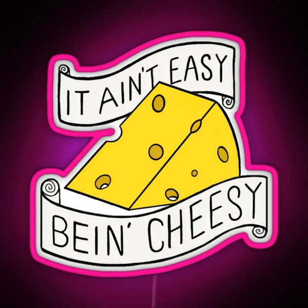 It Ain T Easy Bein Cheesy RGB Neon Sign