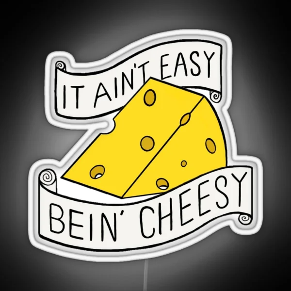 It Ain T Easy Bein Cheesy RGB Neon Sign