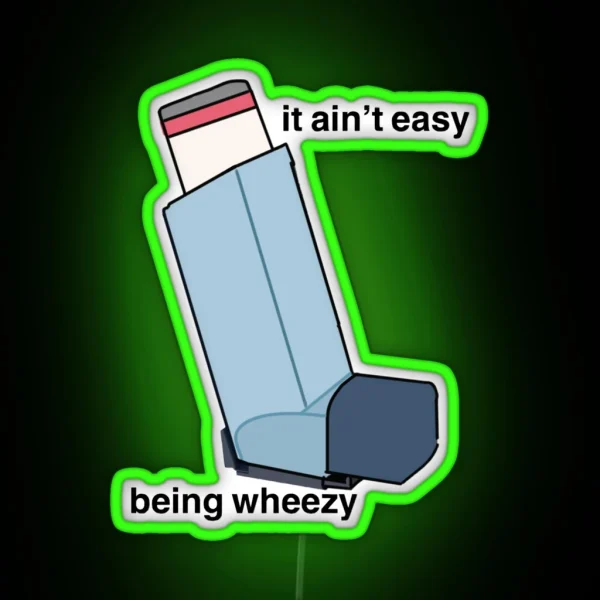 It Ain T Easy Being Wheezy RGB Neon Sign