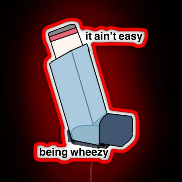It Ain T Easy Being Wheezy RGB Neon Sign