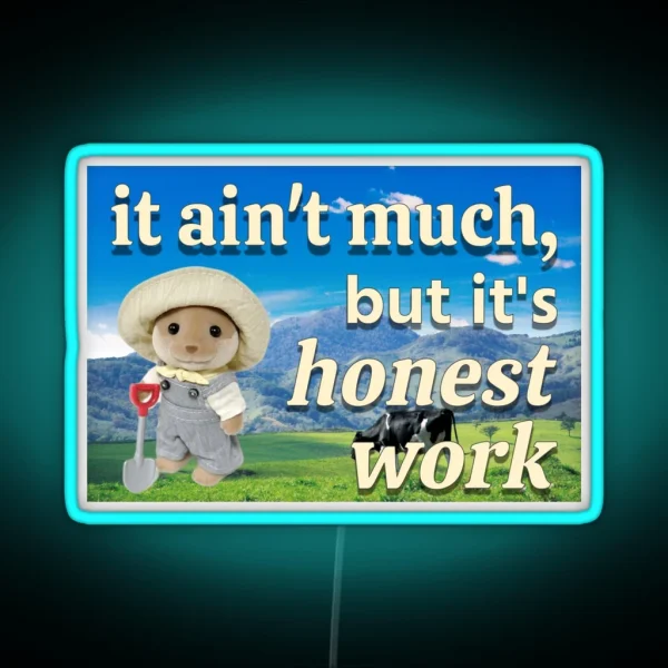 It Ain T Much But It S Honest Work Calico Critter Farmer RGB Neon Sign