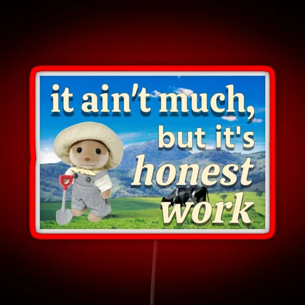 It Ain T Much But It S Honest Work Calico Critter Farmer RGB Neon Sign