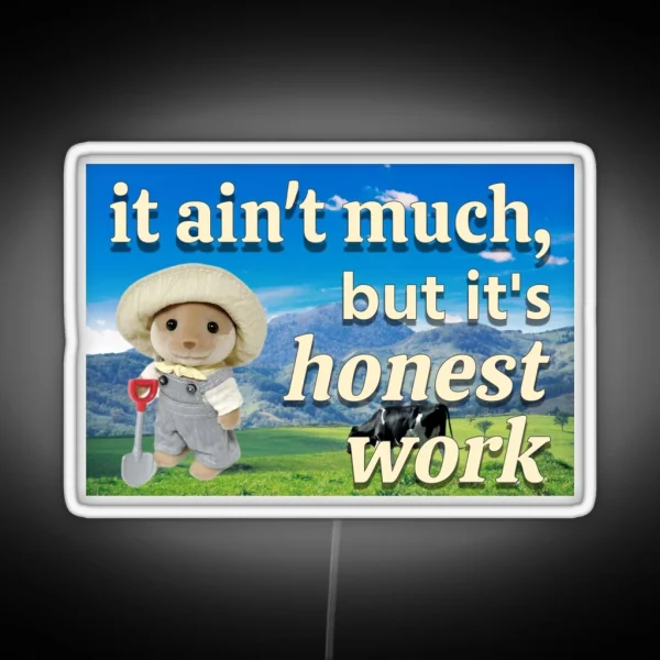 It Ain T Much But It S Honest Work Calico Critter Farmer RGB Neon Sign