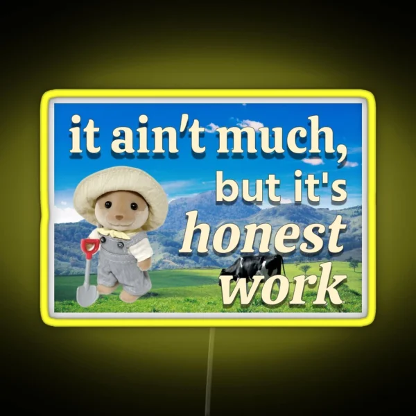 It Ain T Much But It S Honest Work Calico Critter Farmer RGB Neon Sign